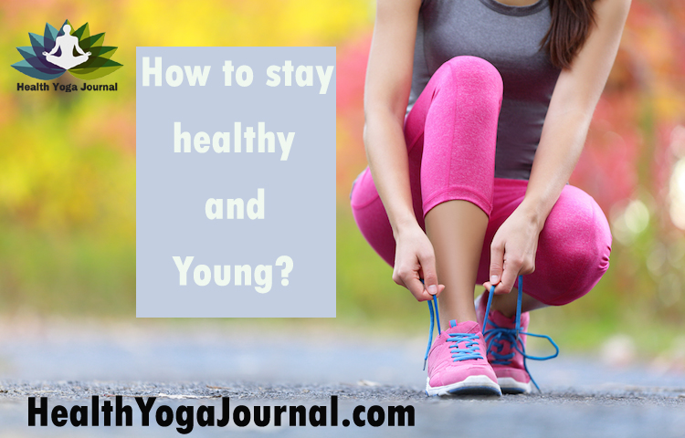 How to stay healthy and young